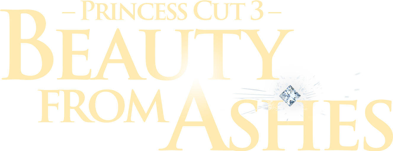 Princess Cut 3: Beauty from Ashes