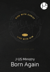 [Praise] J-US Ministry < BORN AGAIN >