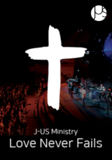 [Praise] J-US Ministry < LOVE NEVER FAILS >