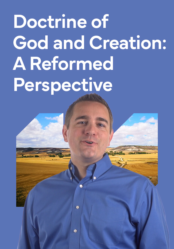 Doctrine of God and Creation: A Reformed Perspective