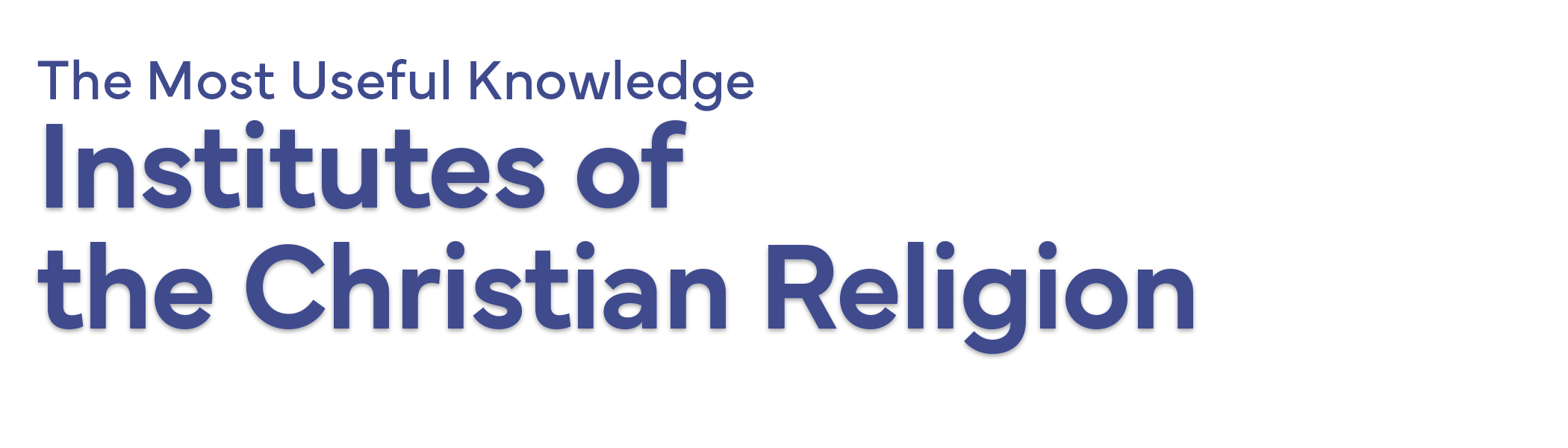 The Most Useful Knowledge <Institutes of the Christian Religion>