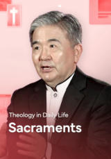 Theology in Daily Life - Sacraments